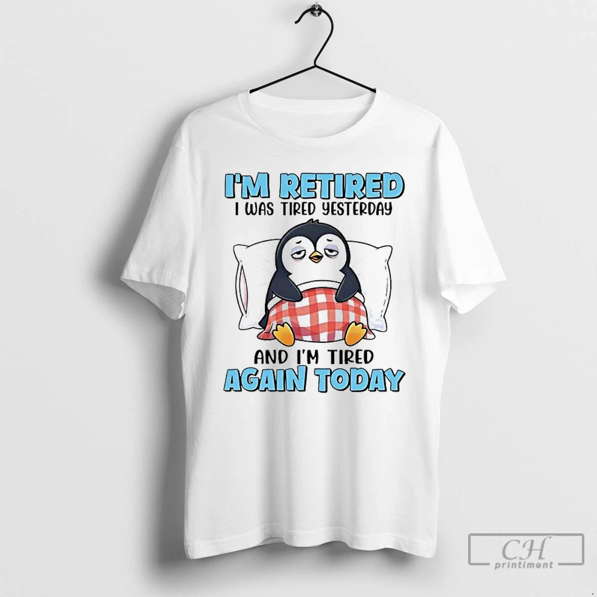 Classic Penguin Im Retired I Was Tired Yesterday And Im Tired Again Today T Shirts Hoodie, Sweatshirt | CiraTrend.com