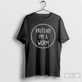 Classic Pretend Im A Worm Stars T Shirts Hoodie Longsleeve