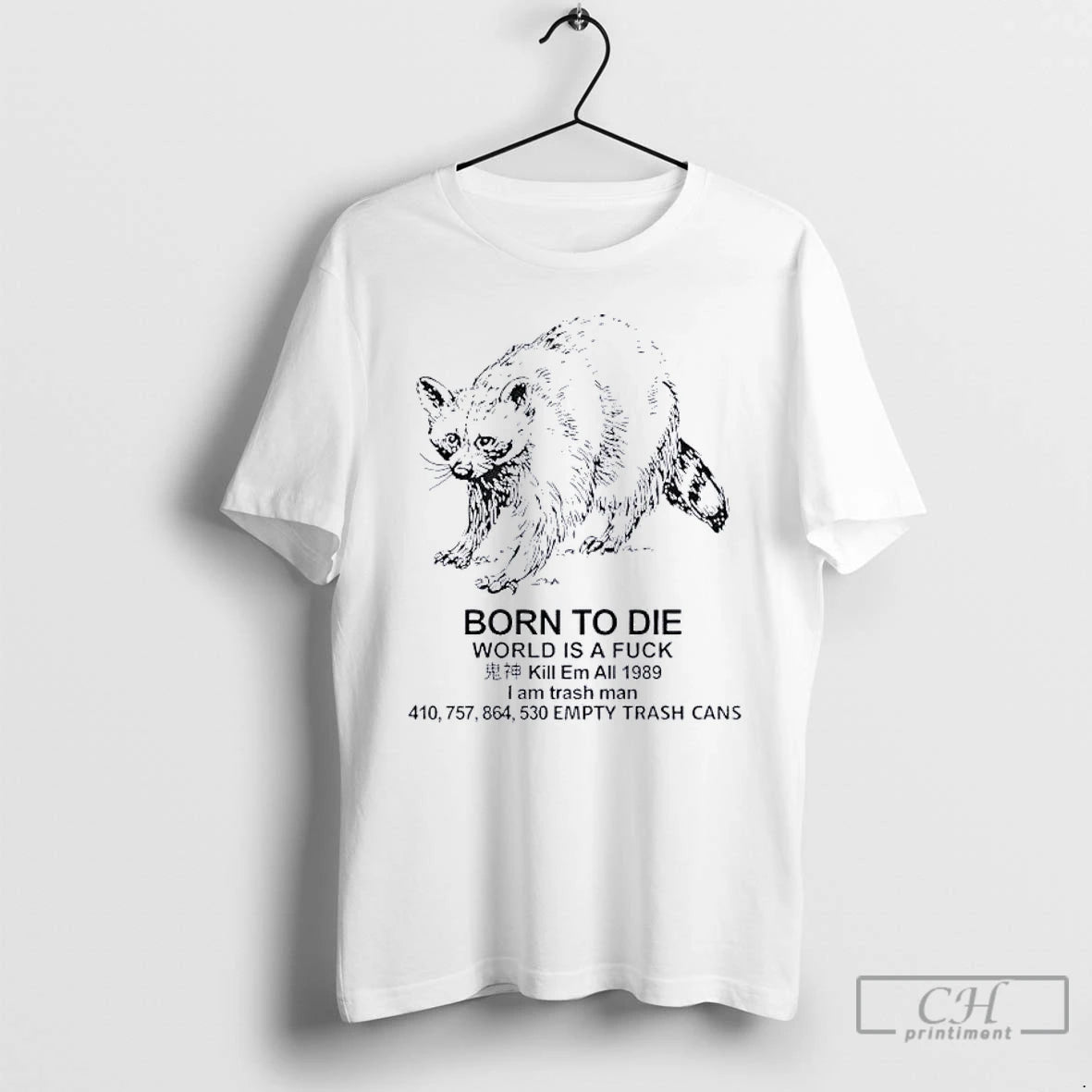 Classic Raccoon Born To Die World Is A Fuck Kill Em All 1989 I Am T-Shirts, Hoodie, Sweatshirt | CiraTrend.com