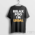 Classic Relax Foo Im Legal T Shirts Hoodie Longsleeve