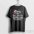 Classic Santa Called Said I Need An Exorcism Not Presents Hat Graphic T Shirts Sweater Hoodie, Sweatshirt | CiraTrend.com