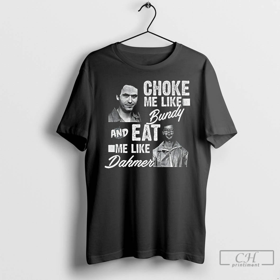 Classic Serial Killers Choke Me Like Bundy Eat Me Like Dahmer T-Shirts, Hoodie, Sweatshirt | CiraTrend.com
