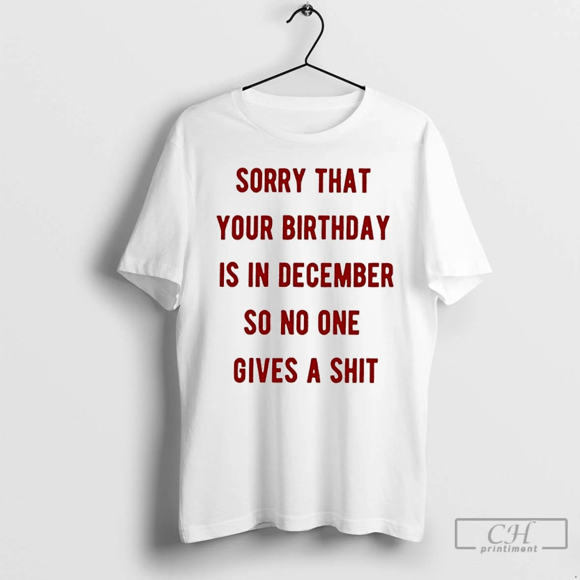 Classic Sorry That Your Birthday Is In December So No One Gives A Shit T-Shirts, Hoodie, Sweatshirt | CiraTrend.com