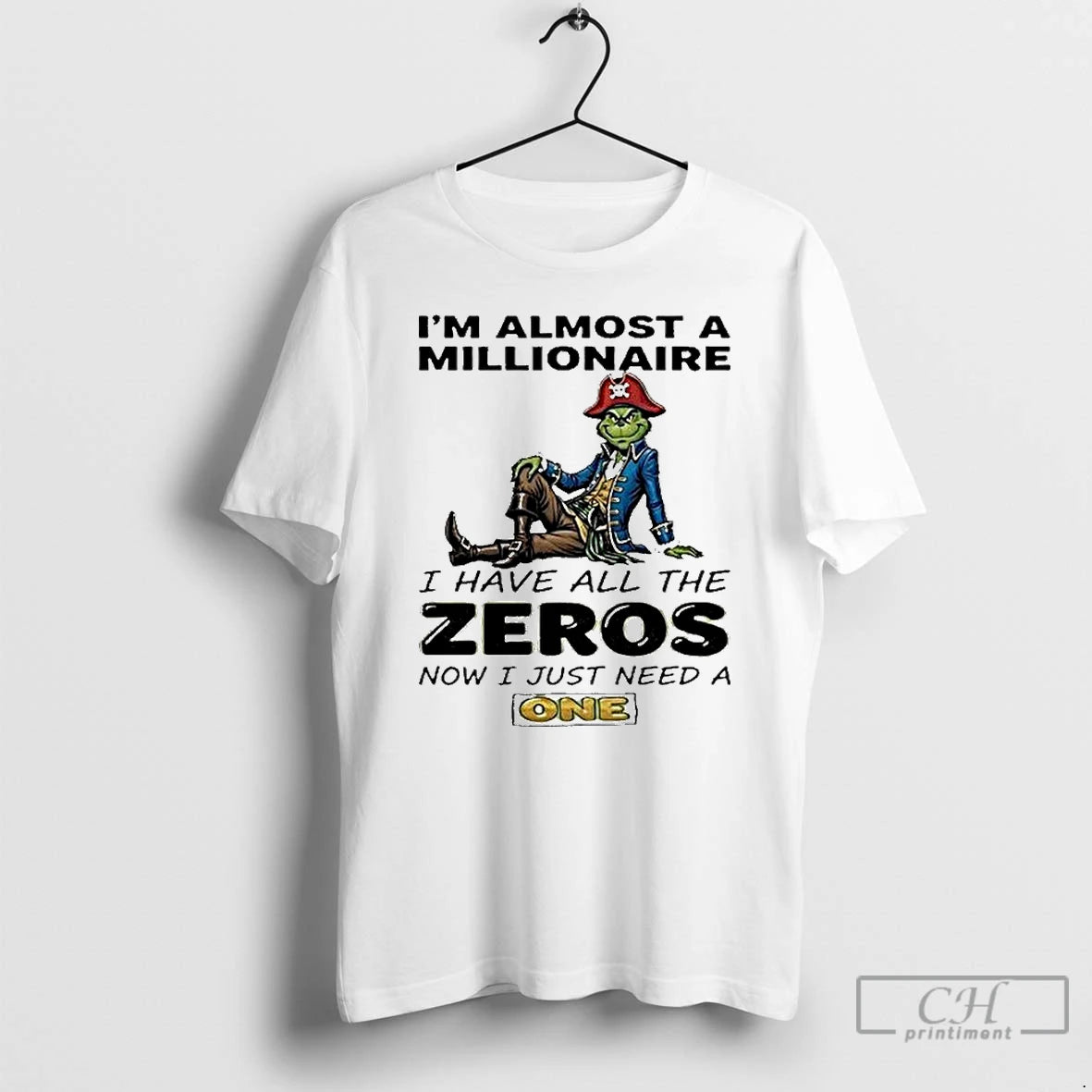Classic The Grinch Im Almost A Millionaire I Have All The Zeros Now I Just T-Shirts, Hoodie, Sweatshirt | CiraTrend.com