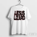 Classic The Jesus Lizard T-Shirts, Hoodie, Sweatshirt | CiraTrend.com