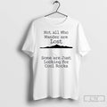 Classic Those That Wander Not Lost Some Are Just Looking For Cool Rocks T Shirts Hoodie, Sweatshirt | CiraTrend.com