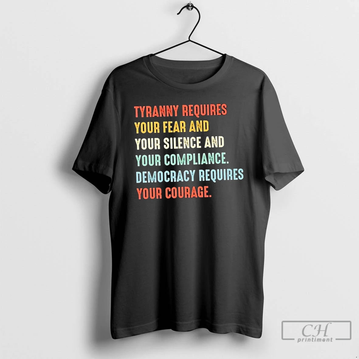 Classic Tyranny Requires Your Fear And Your Silence And Your Compliance Democracy Requires Your Courage