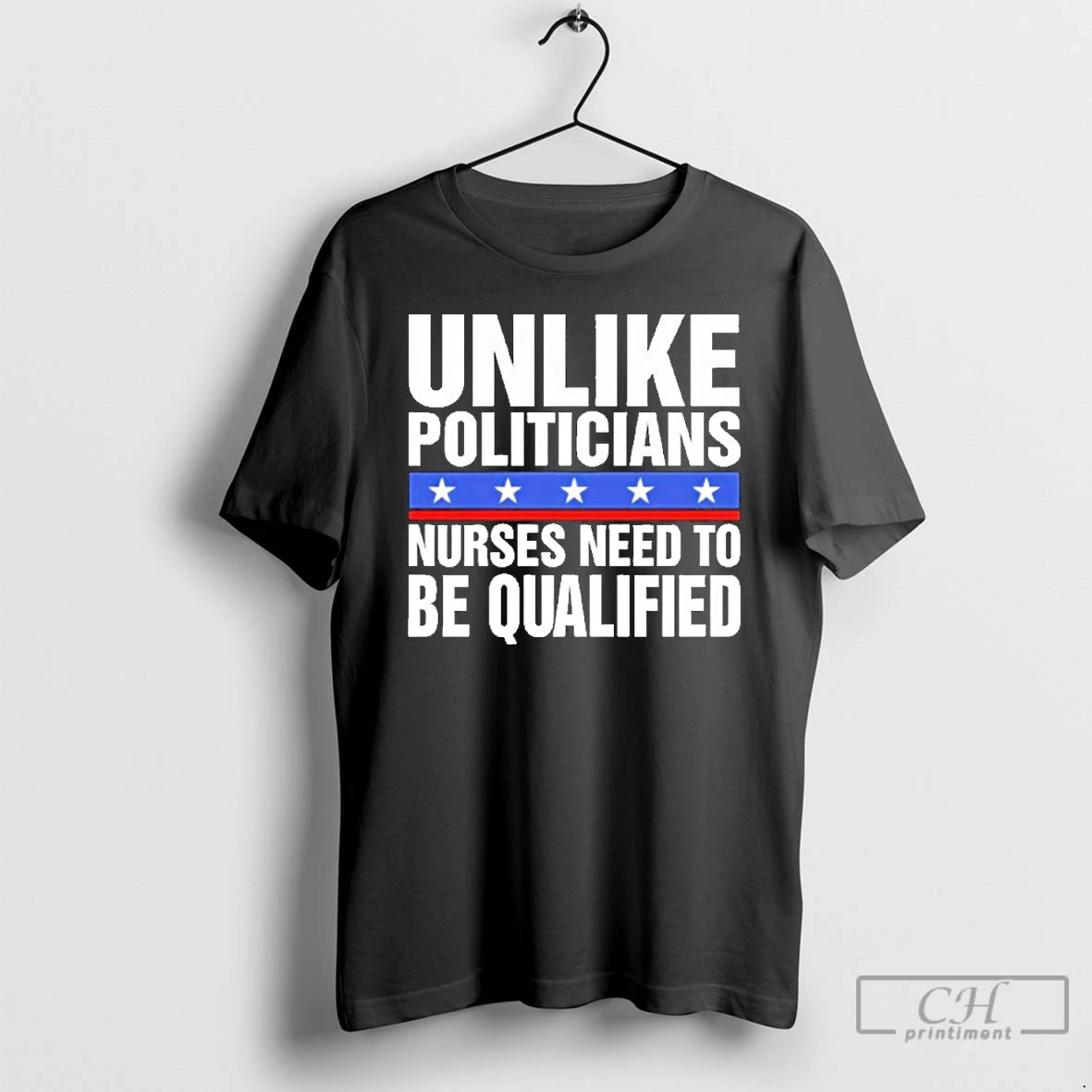 Classic Unlike Politicians Nurses Need To Be Qualified Sarcasm T-Shirts, Hoodie, Sweatshirt | CiraTrend.com