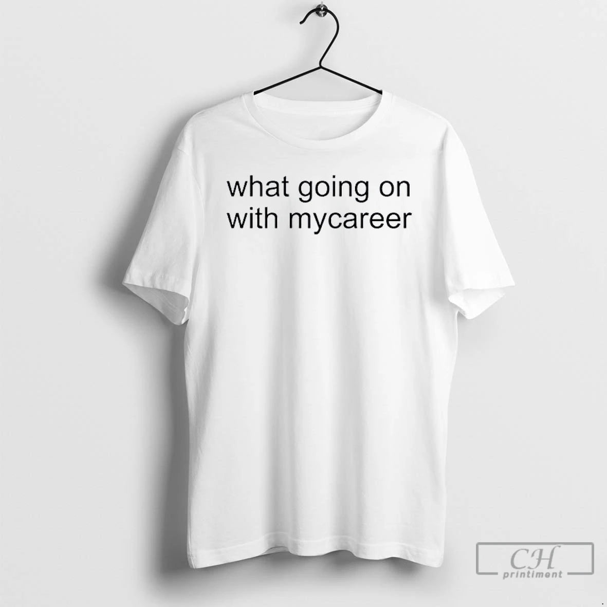 Classic What Going On With Mycareer T-Shirts, Hoodie, Sweatshirt | CiraTrend.com
