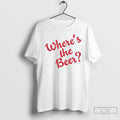 Classic Wheres The Beer Script T Shirts Hoodie Longsleeve