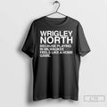 Classic Wrigley North Because Playing In Milwaukee Feels Like A Home Game T Shirts