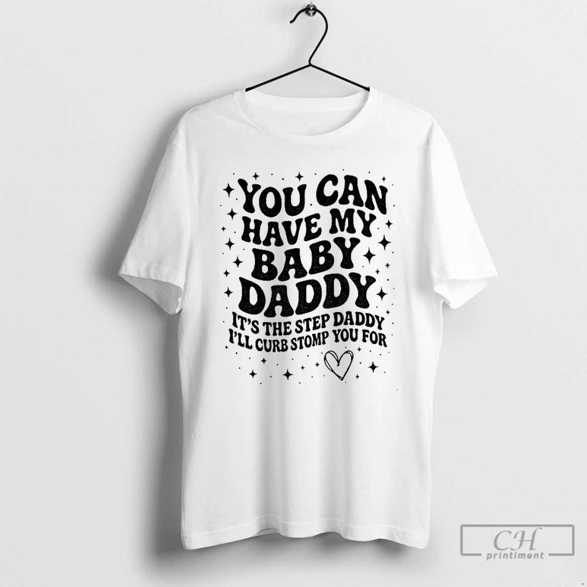Classic You Can Have The Baby Daddy Its The Step Daddy Its The Step Daddy T-Shirts, Hoodie, Sweatshirt | CiraTrend.com