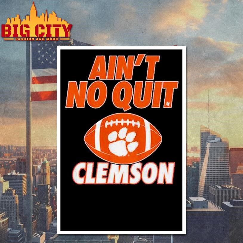 Clemson Tigers Football Ain’t No Quit Shirt