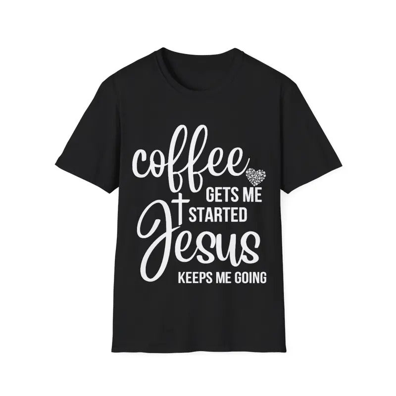 Coffee Gets Me Started Jesus Keeps Me Going Jesus T-Shirt, Menswear Top, Womenswear Top Hoodie, Sweatshirt | CiraTrend.com