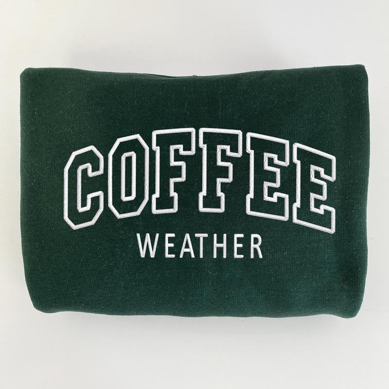 Coffee Weather Embroidered Sweatshirt, Cozy Sweatshirt, Coffee Lovers Gift T-Shirts, Hoodie | CiraTrend.com