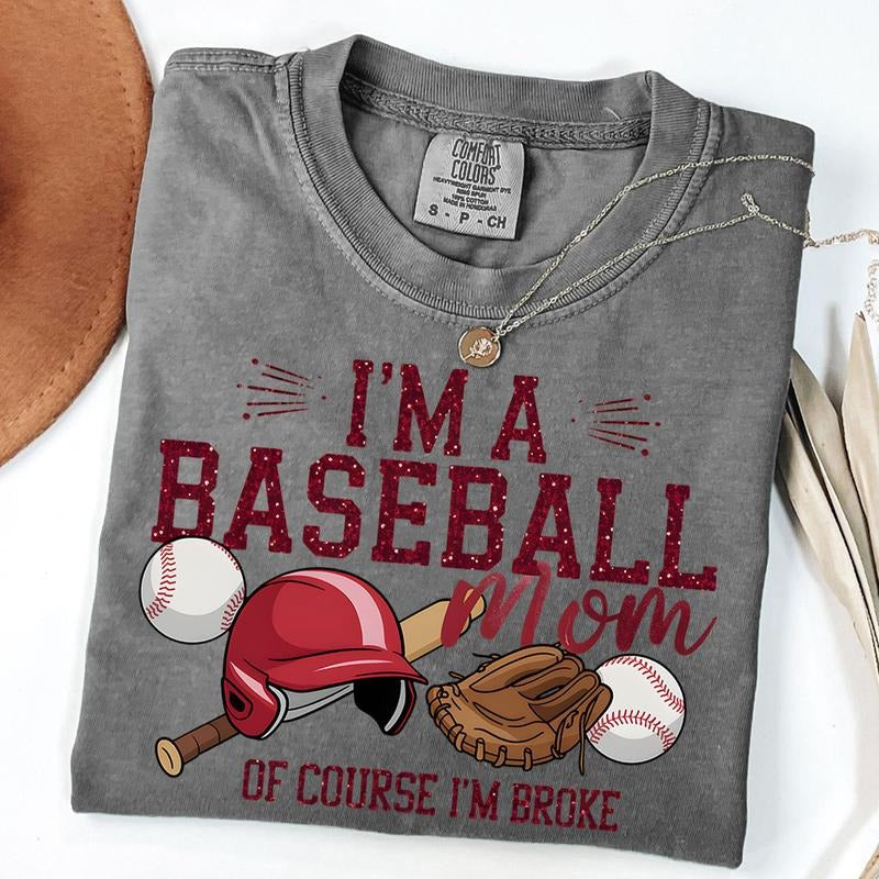 Comfort Colors Funny Baseball Mom Shirt, I'm a Baseball Mom Of Course I'm Broke Tee, Game Day T-Shirt, Baseball Tee...