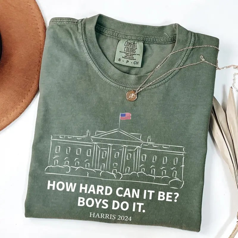 Comfort Colors How Hard Can it Be? Boys Do it Kamala Harris 2024 Shirt, Kamala 2024, Madam President, Vote for Women,...