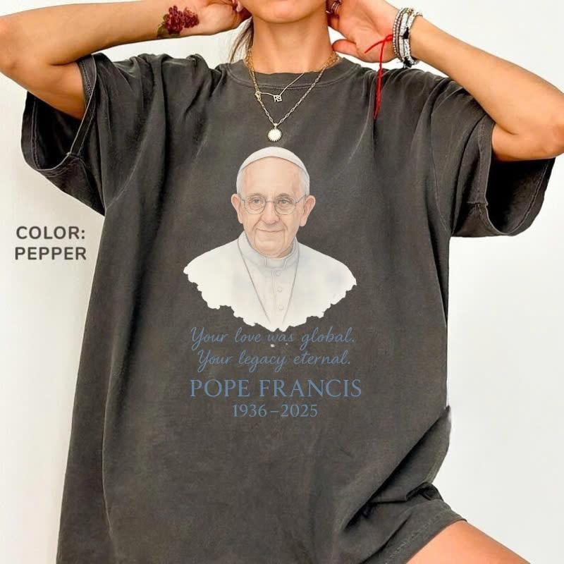 Comfort Colors Your Love Was Global, Your Legacy Eternal T-Shirt, Pope Francis Graphic Tee, Christians Comfort Colors...