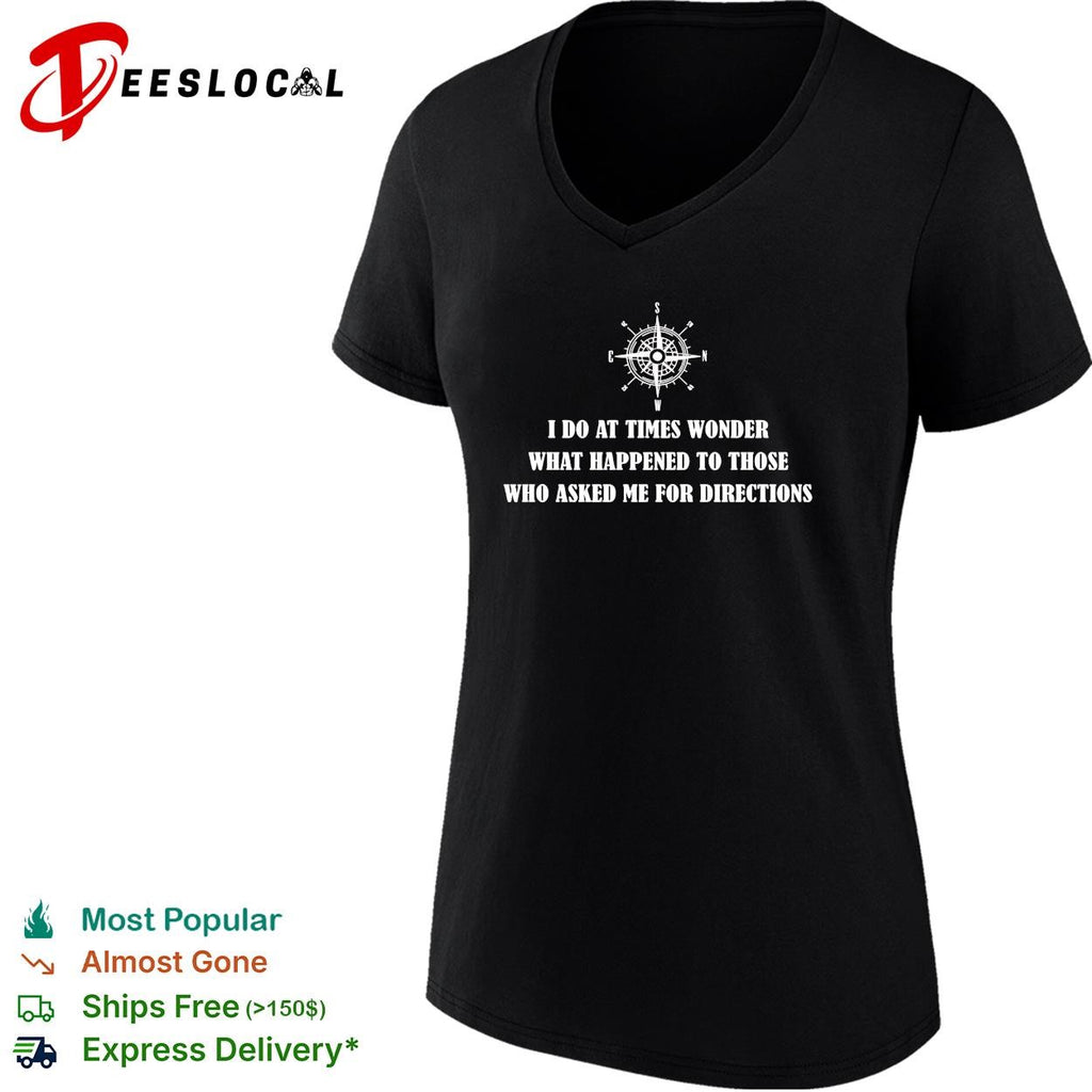 Compass rose I do at times wonder what happened to those who asked me for directions shirt