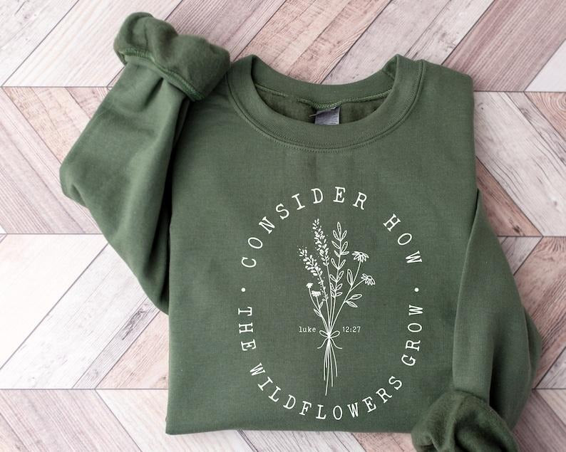 Consider How The Wildflowers Grow Sweatshirt, Christian Sweatshirt, Bible Verse Hoodie, Religious Shirt, Faith Tshirt,...