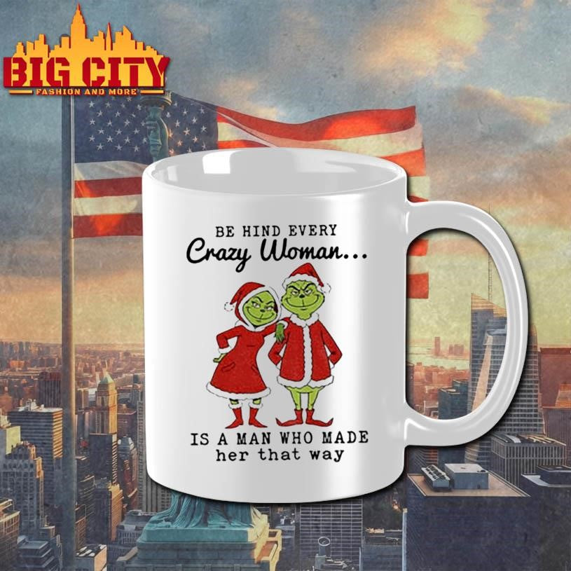Couple Grinch Santa be hind every crazy woman is a man who made her that way Christmas shirt