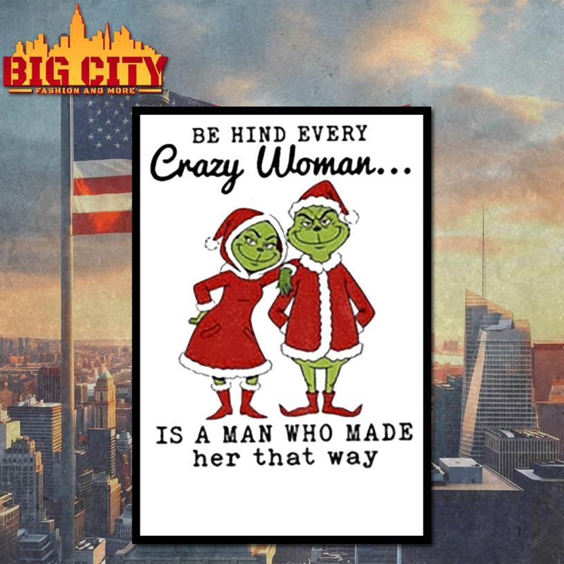 Couple Grinch Santa be hind every crazy woman is a man who made her that way Christmas shirt