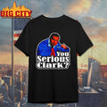 Cousin Eddie You Serious Clark shirt