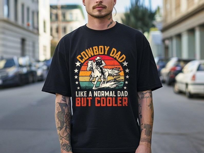 Cowboy Dad Like A Normal Dad But Cooler T Shirt Hoodie Sweater, Father's Day Shirt, New Dad Shirt, Gift For Dad,Cool Dad...