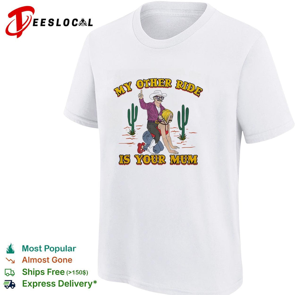Cowboy woman desert cactus my other ride is your mum shirt