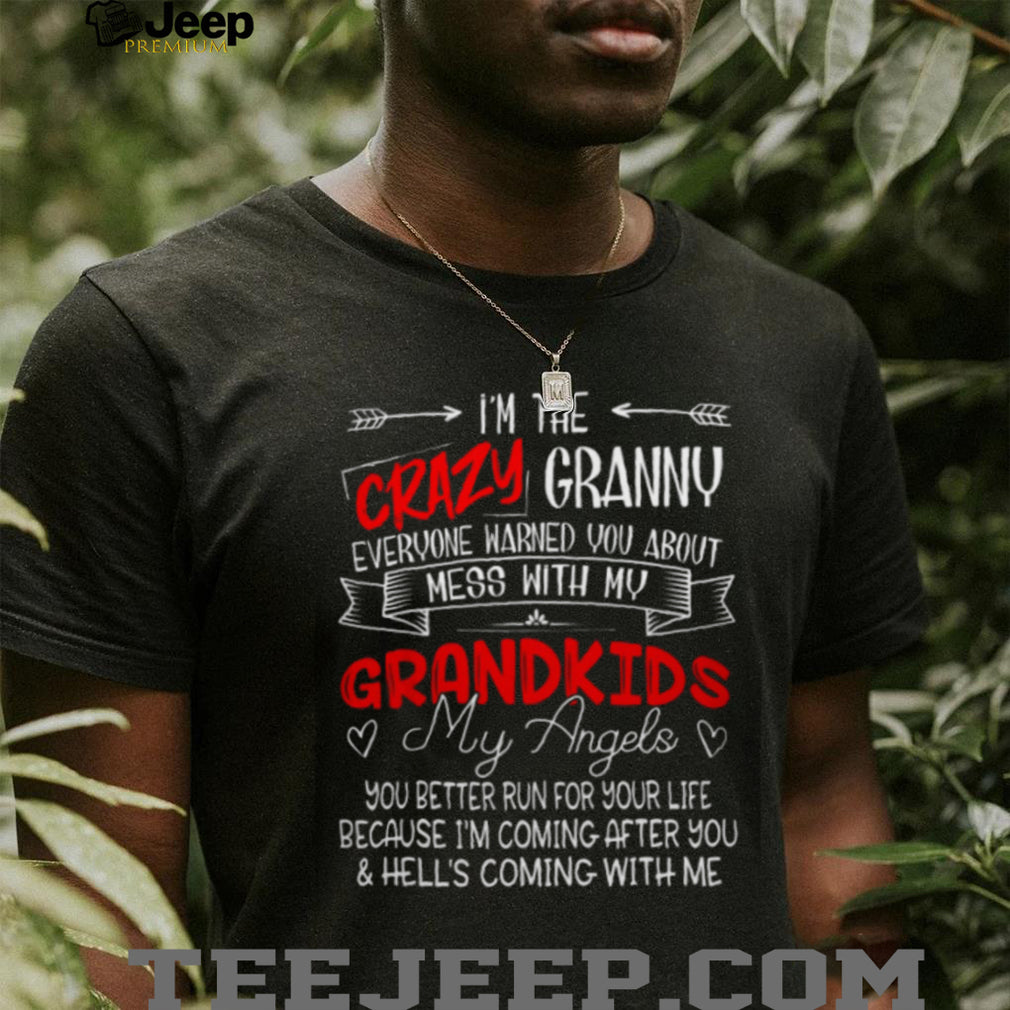 Crazy Granny Mess With My Grandkids Hell Is Coming With Me Shirt
