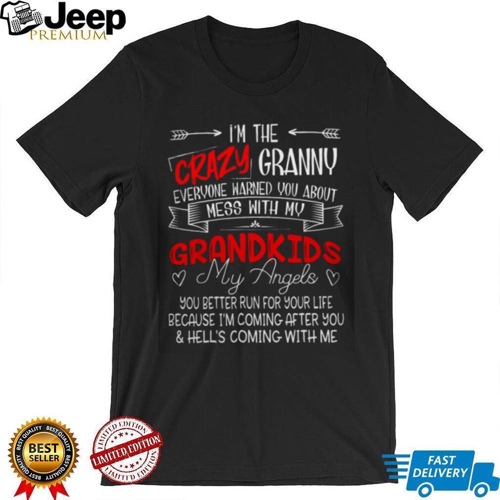 Crazy Granny Mess With My Grandkids Hell Is Coming With Me Shirt