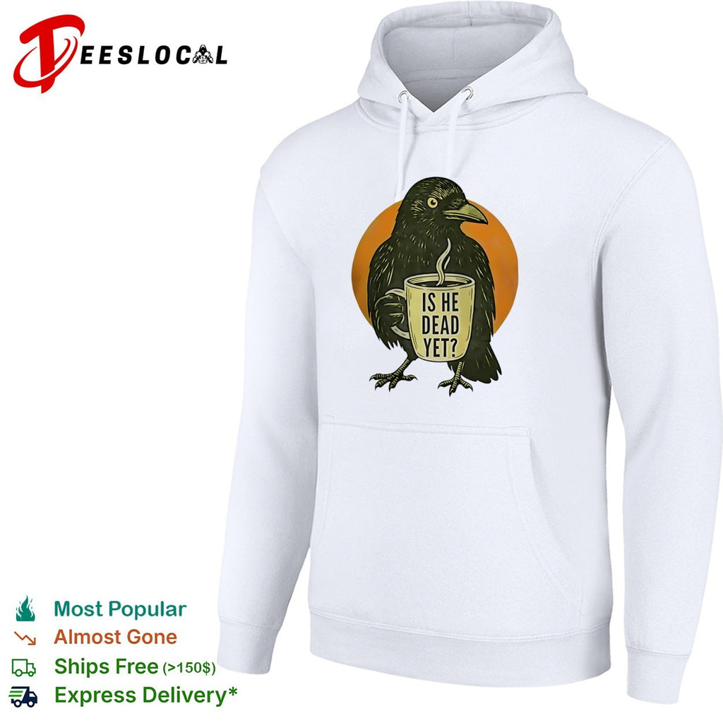 Crow Is he dead yet Coffee shirt