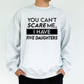 Custom Daughters Sweatshirt for Dad, You Can't Scare Me I Have Daughters Tops, Birthday Gifts for Daddy Papa, Husband Gift