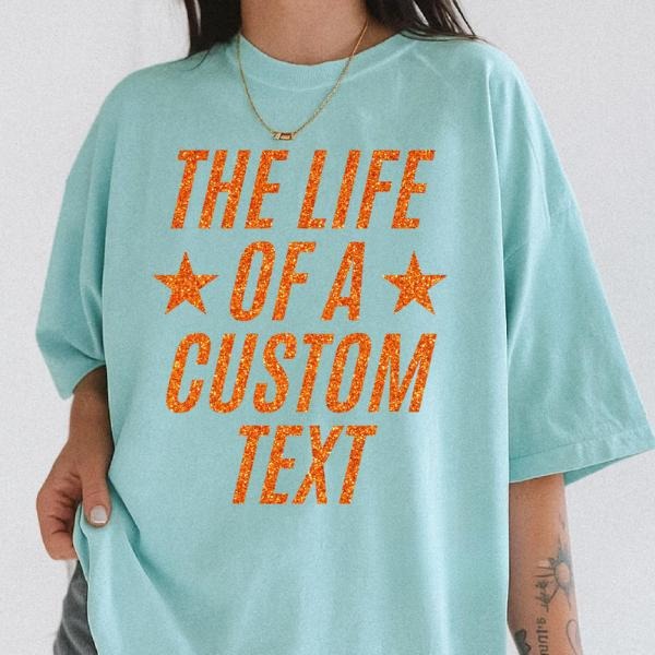 Custom Showgirl T-Shirt Personalized Design with "The Life of a Custom Text" Graphic for Any Occasion Comfortable and...