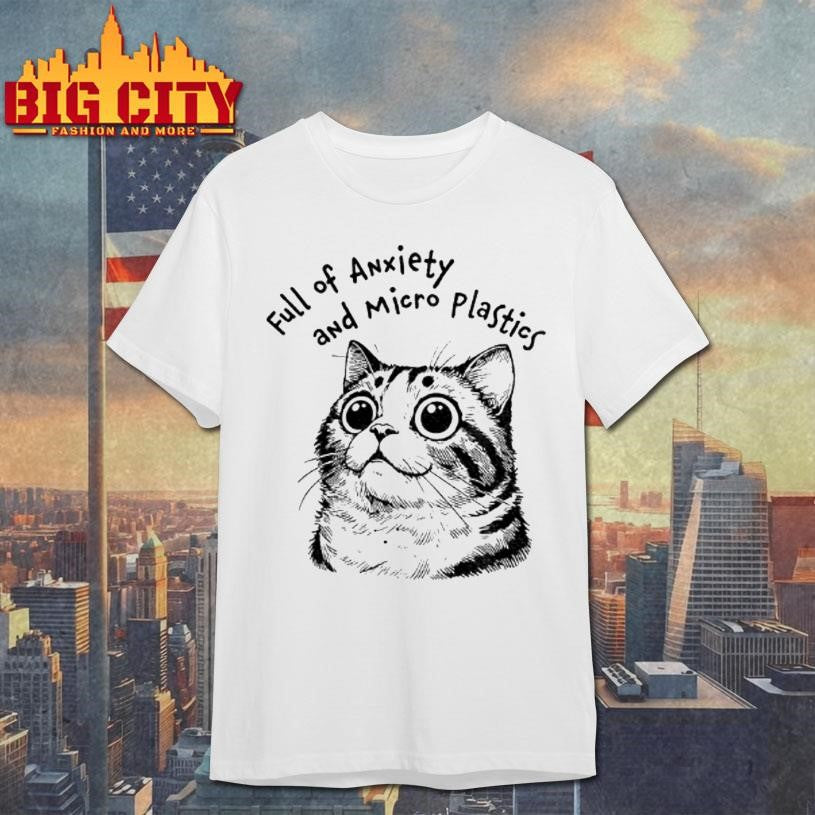 Cute Cat Full Of Anxiety And Micro Plastics Shirt