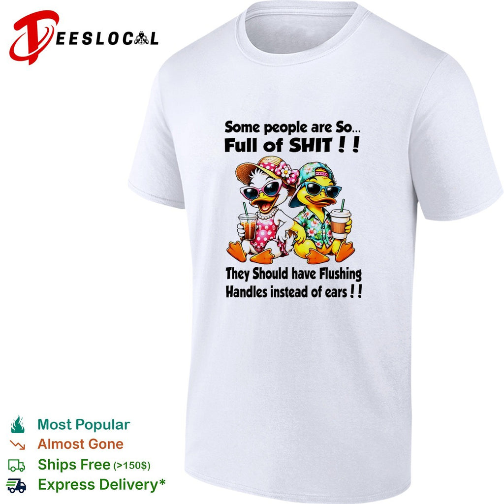 Cute ducks some people are so full of shit shirt
