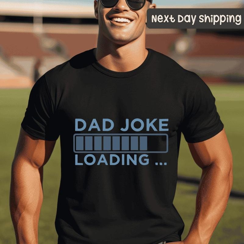 Dad Joke Loading Shirt Hoodie Sweater Fathers Day Gift Shirt For Dad Dads Birthday Gift Gift For Dad Dad T-shirt Daddy...