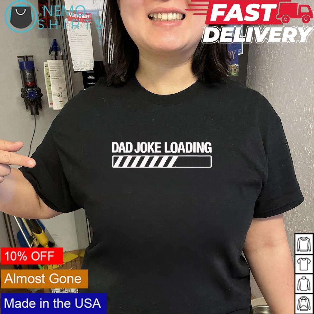 Dad Joke Loading loading bar slogan shirt