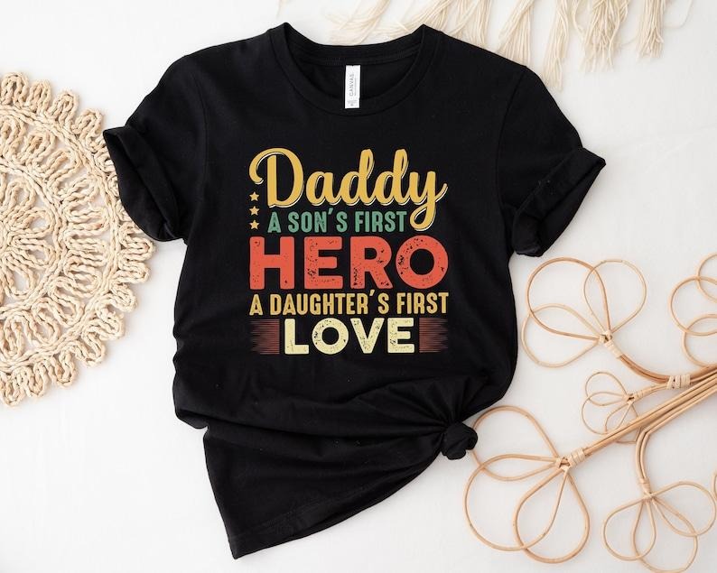 Daddy A Son's First Hero Shirt, First Love Tee, New Dad Shirt, Dad Shirt, Father Figure Shirt, Daddy Shirt, Father's Day...
