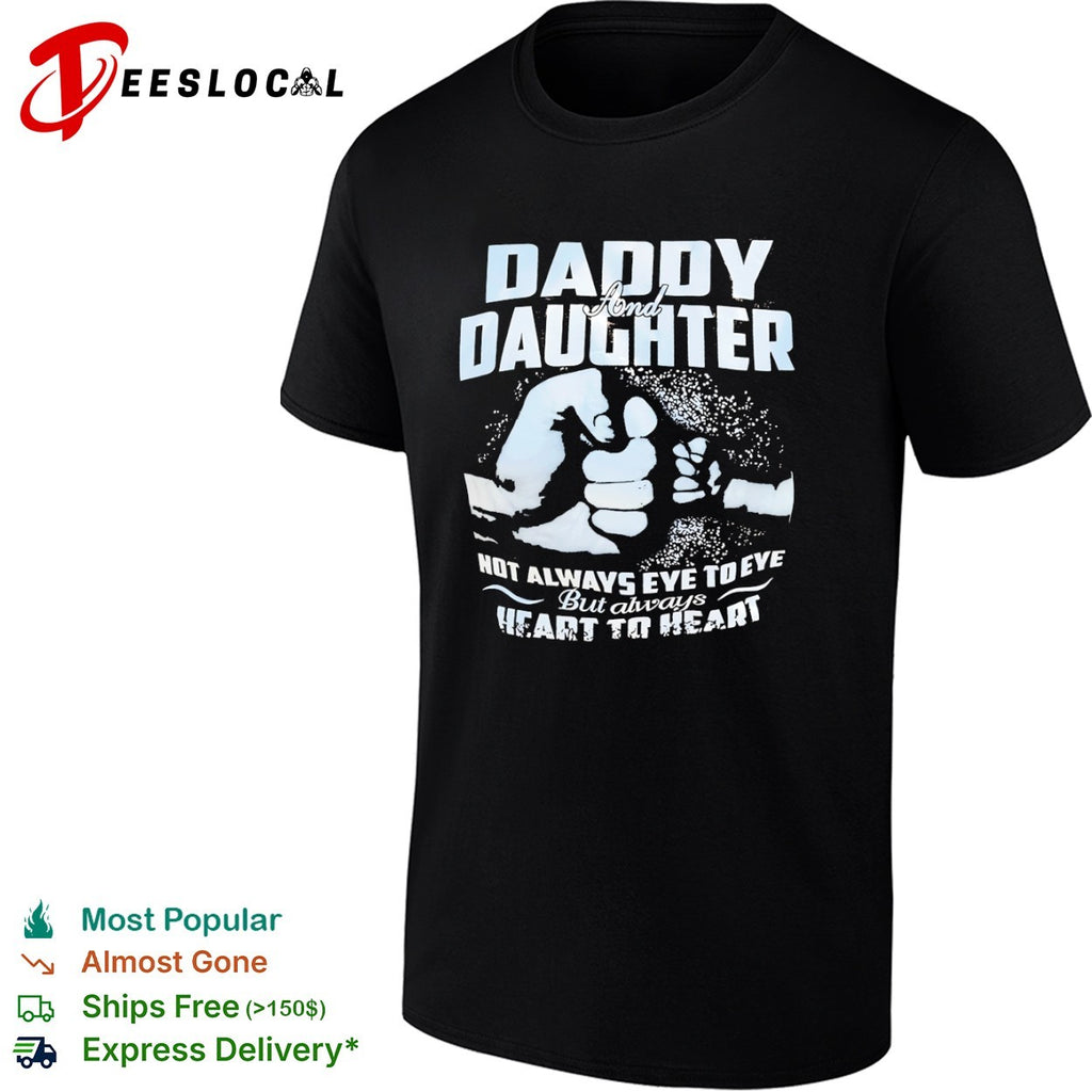 Daddy and Daughter not always eye to eye but always heart to heart fist bump shirt