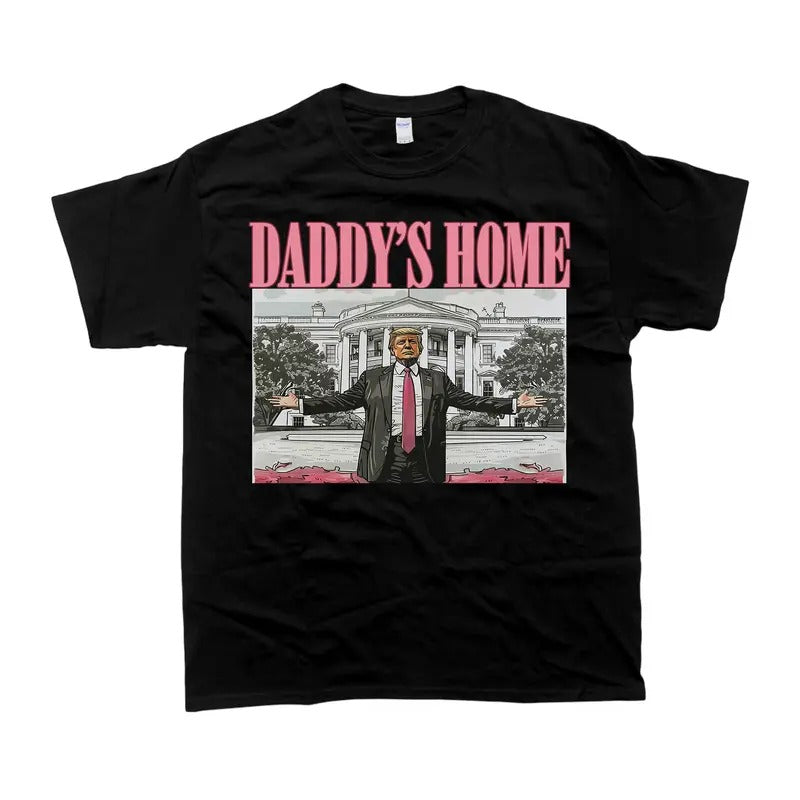 Daddy's Home Trum T-Shirt - Unisex Style Tee - 100% Cotton - Menswear, T-shirt Hoodie, Sweatshirt | CiraTrend.com
