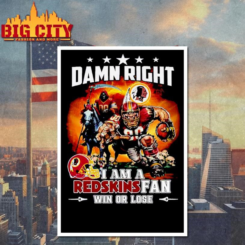 Damn Right I Am A Redskins Fan Win Or Lose Mascot 2025 Shirt