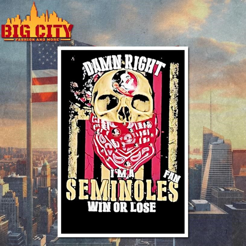 Damn Right Im A Florida State Seminoles Fan Win Or Lose Us Flag Shirt