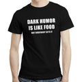 Dark Humor is Like Food - Funny Sarcastic Grumpy Quote Dark Joke T-shirt Tshirt made in usa Hoodie, Sweatshirt