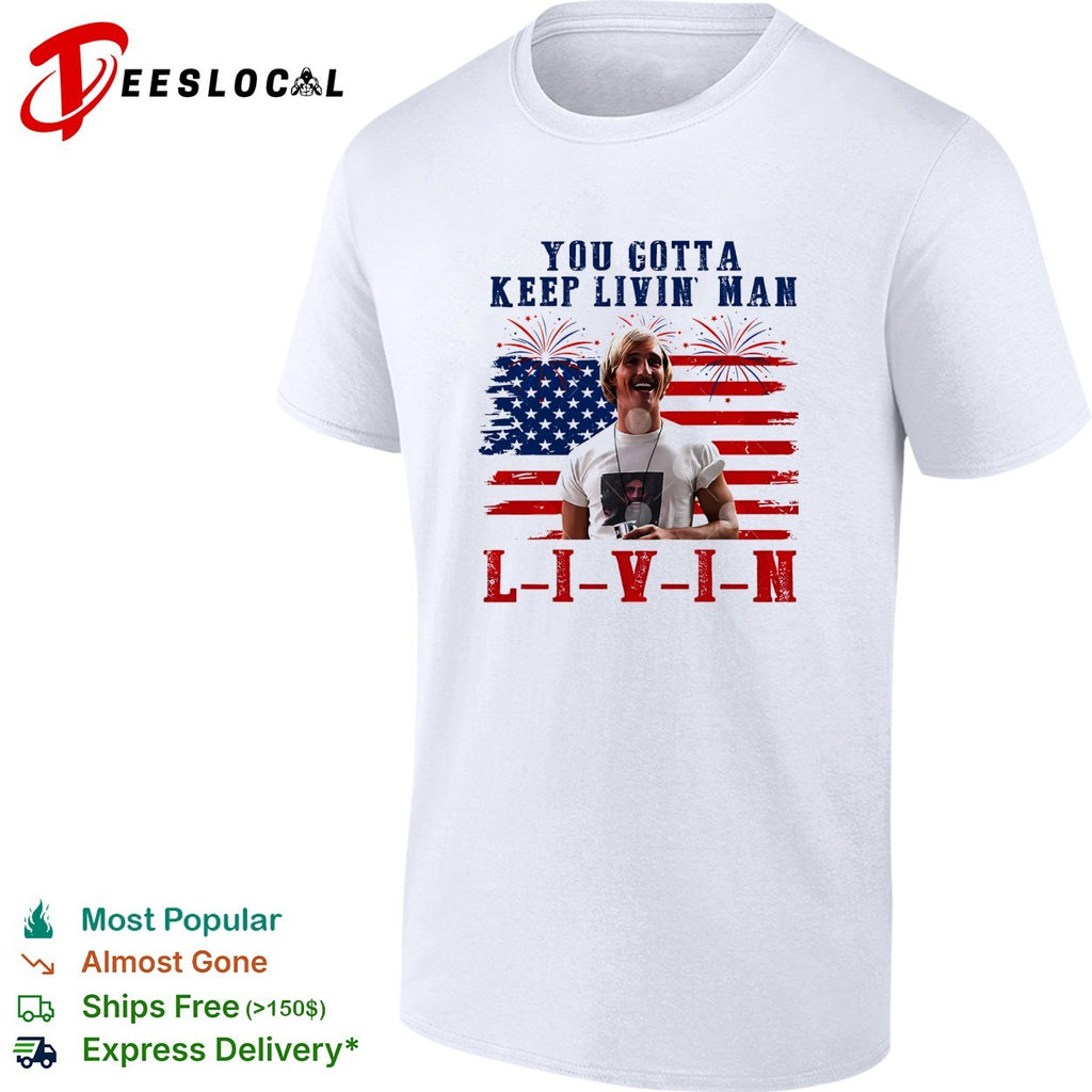 David Wooderson You Gotta Keep Livin Man Red White And Livin 4th Of July shirt
