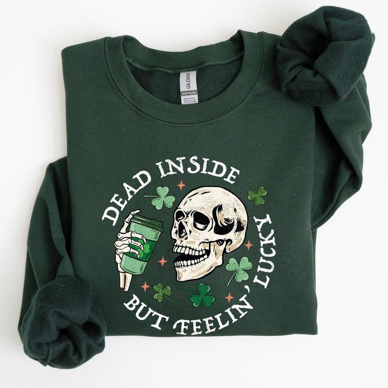 Dead Inside But Feeling Lucky, St Patrick's Day Sweatshirt T-Shirts, Hoodie | CiraTrend.com