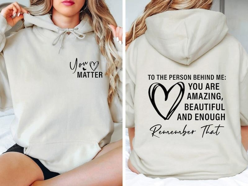Dear Person Behind Me Hoodie, You Matter 2 sides Hoodie, Mental Health Matters Hoodie, You Are Amazing Beautiful Enough...