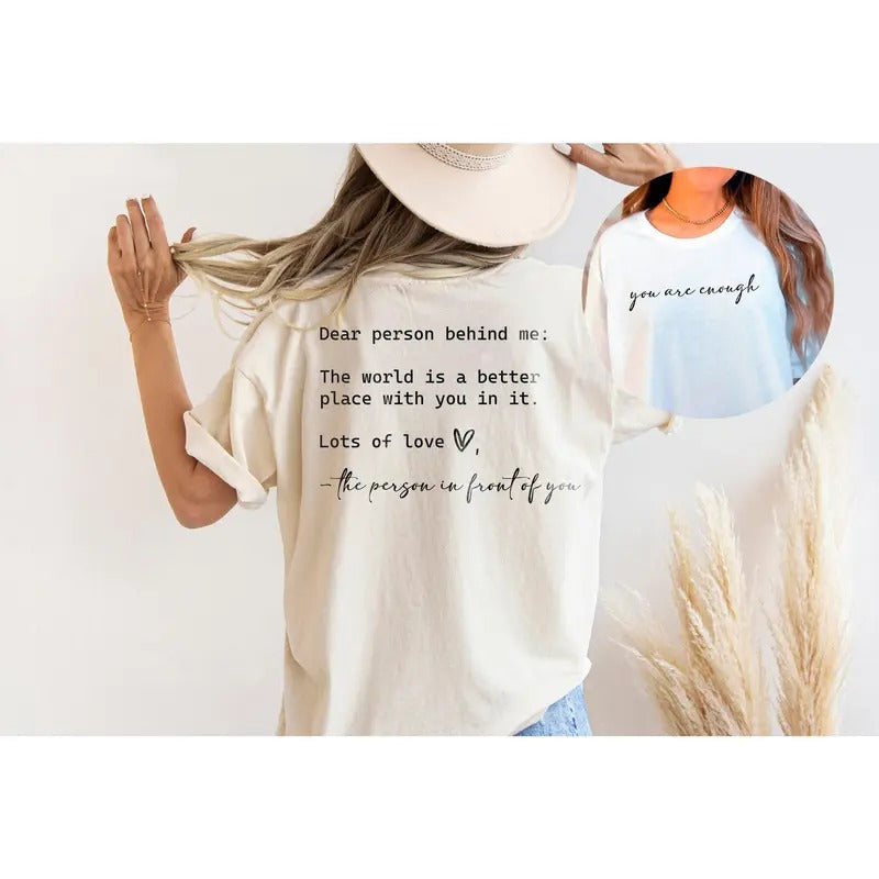 Dear Person Behind Me You Are Enough Tshirt For Friends And Family Kindness Shirt Mental Health Matters Shirt To The...