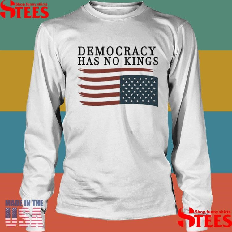 Democracy Has No Kings Anti Trump T-shirt