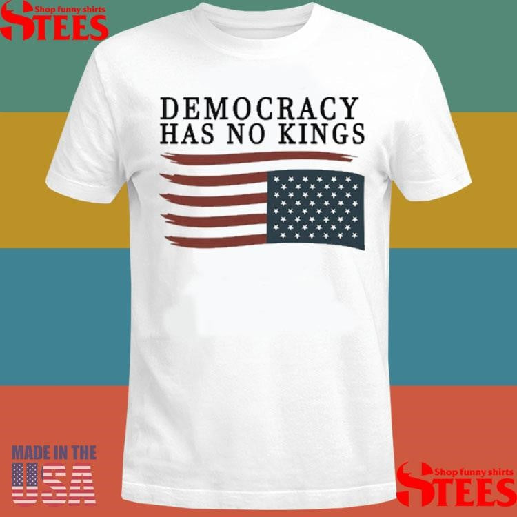 Democracy Has No Kings Anti Trump T-shirt